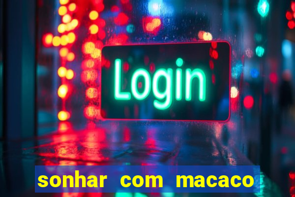 sonhar com macaco o que significa